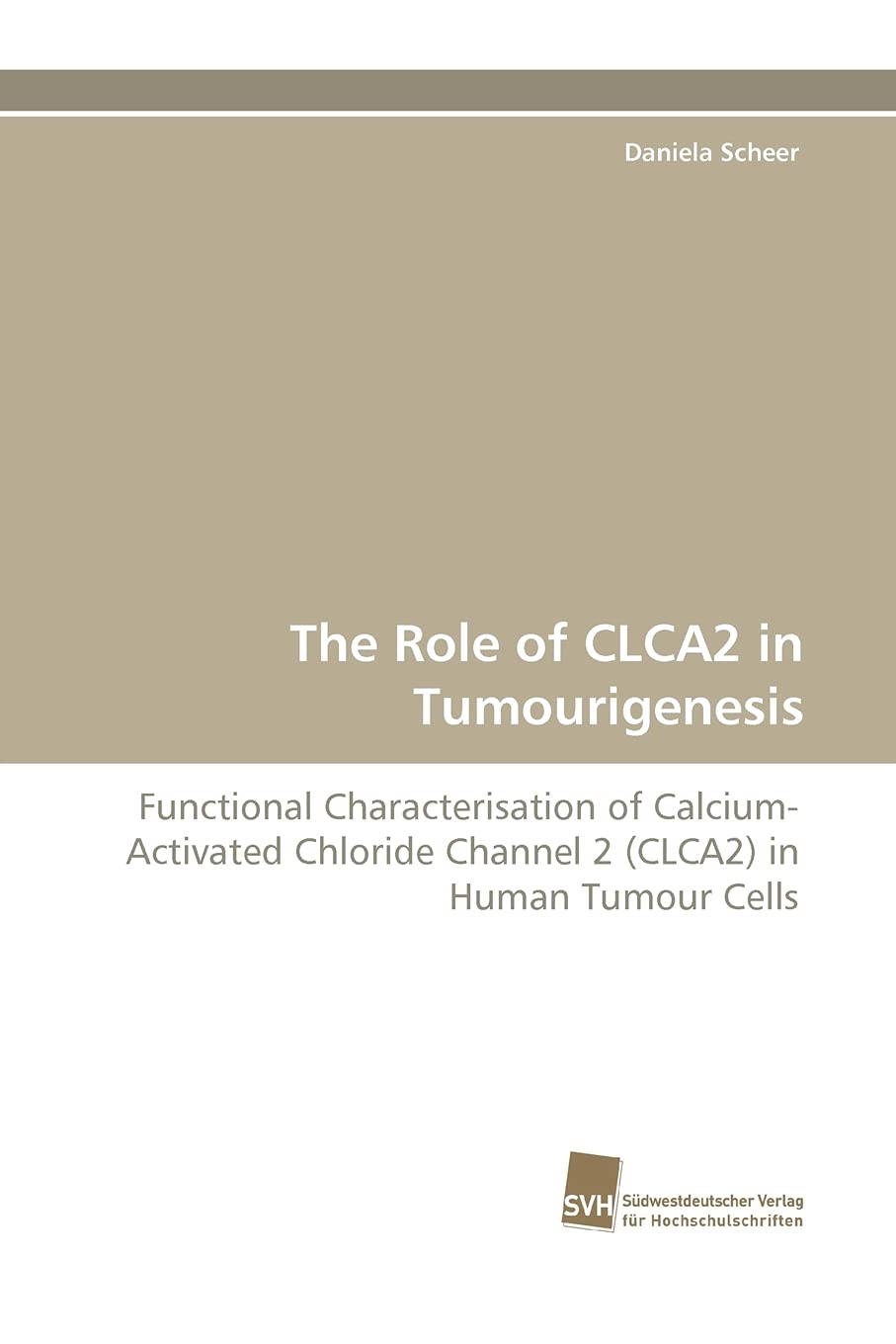 The Role of CLCA2 in Tumourigenesis: Functional Characterisation of CalciumActivated Chloride Channel 2 (CLCA2) in Human Tumour,Used