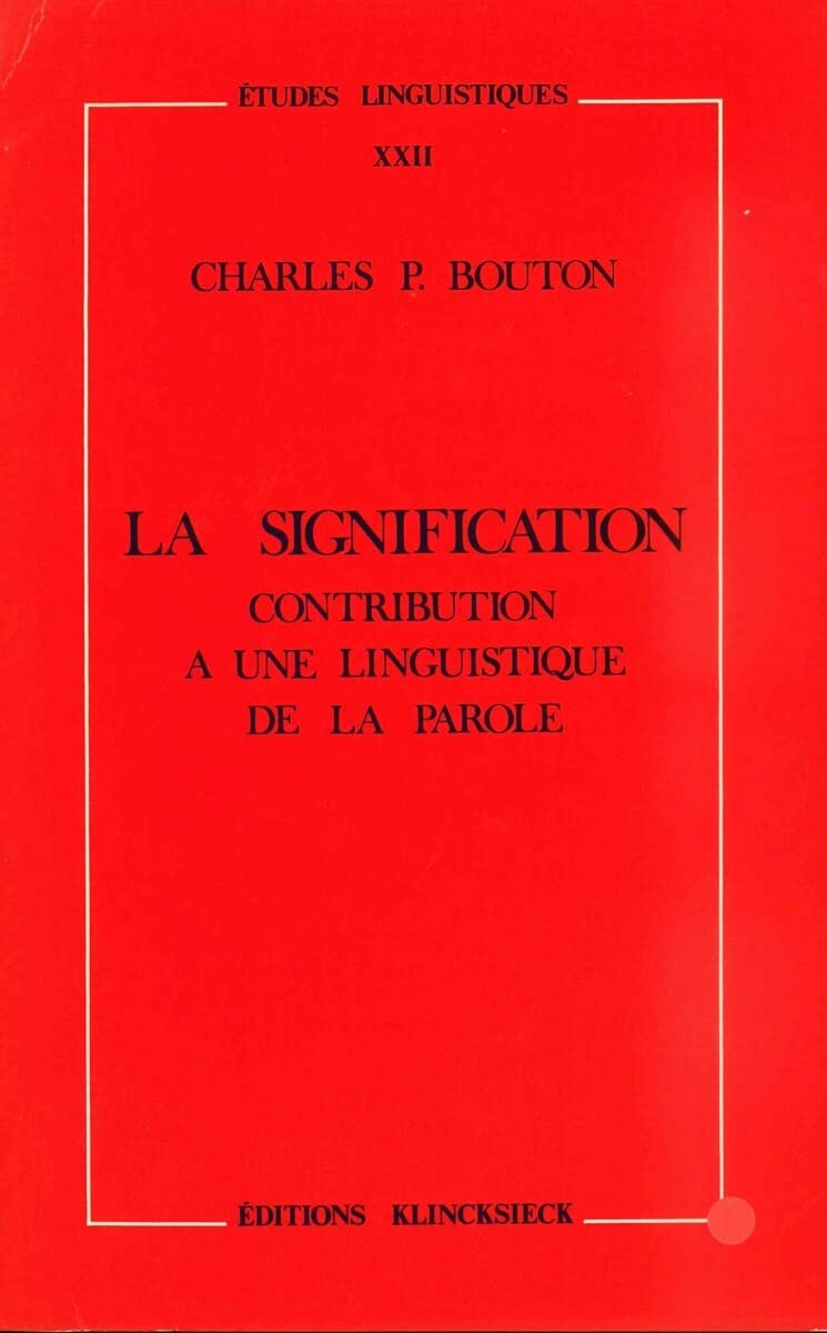 La Signification: Contribution a Une Linguistique de la Parole (Etudes Linguistiques) (French Edition),Used