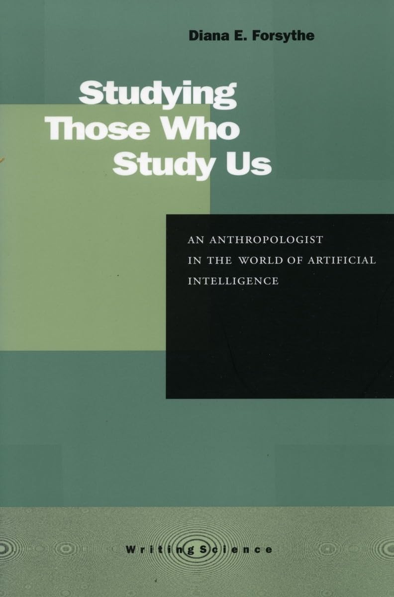 Studying Those Who Study Us: An Anthropologist in the World of Artificial Intelligence,Used