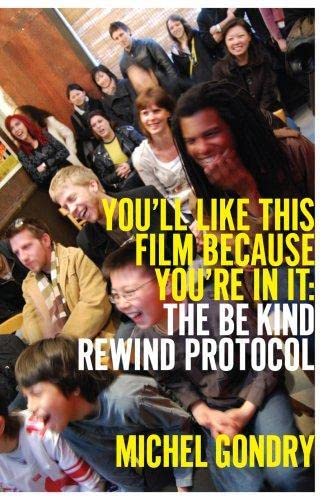 Michel Gondry: You'll Like This Film Because You're In It: The Be Kind Rewind Protocol,New