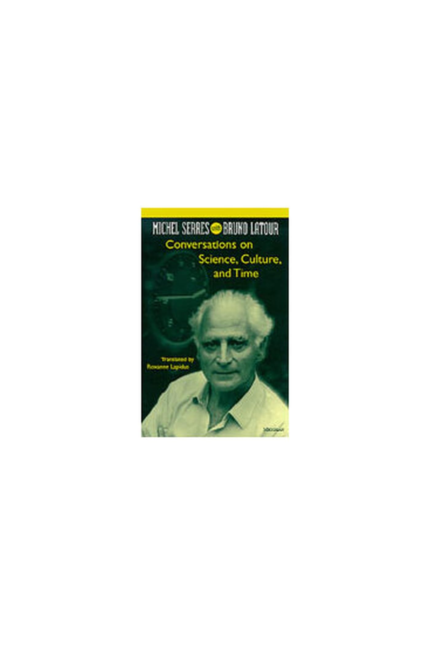 Conversations on Science, Culture, and Time: Michel Serres with Bruno Latour (Studies In Literature And Science),Used