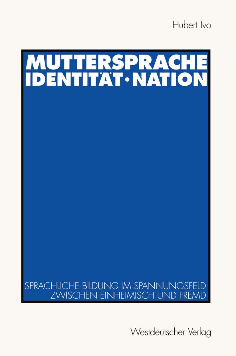 Muttersprache Identitt Nation: Sprachliche Bildung Im Spannungsfeld Zwischen Einheimisch Und Fremd (German Edition),Used