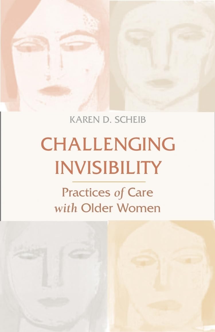 Challenging Invisibility: Practices Of Care With Older Women,New
