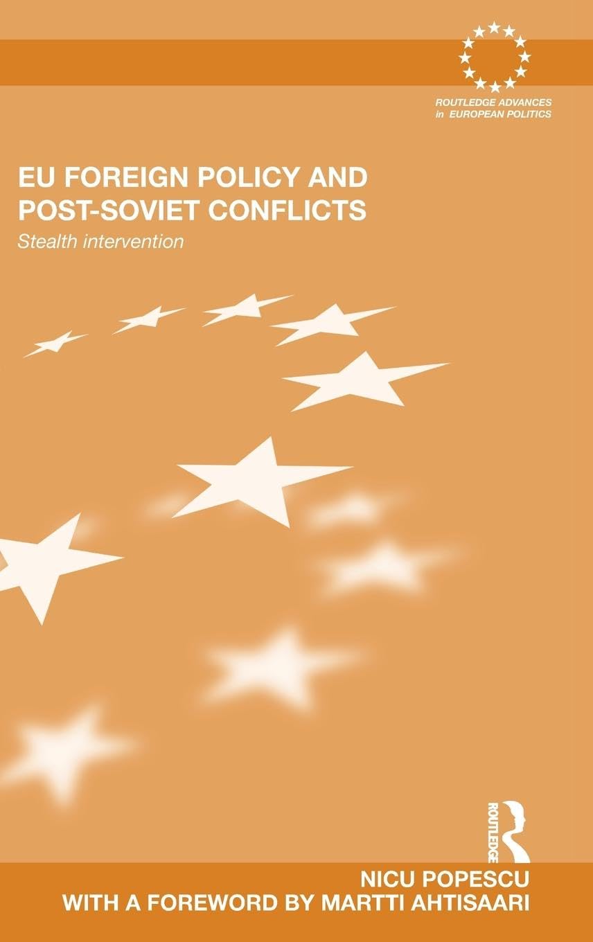 Eu Foreign Policy And Postsoviet Conflicts: Stealth Intervention (Routledge Advances In European Politics),New