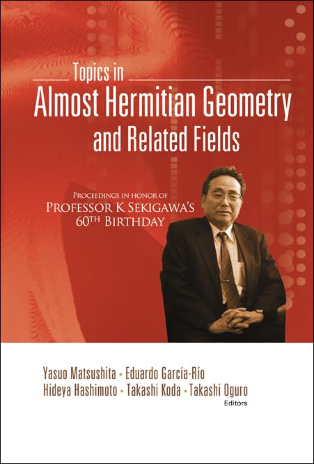 TOPICS IN ALMOST HERMITIAN GEOMETRY AND RELATED FIELDS PROCEEDINGS IN HONOR OF PROFESSOR K SEKIGAWA'S 60TH BIRTHDAY,Used