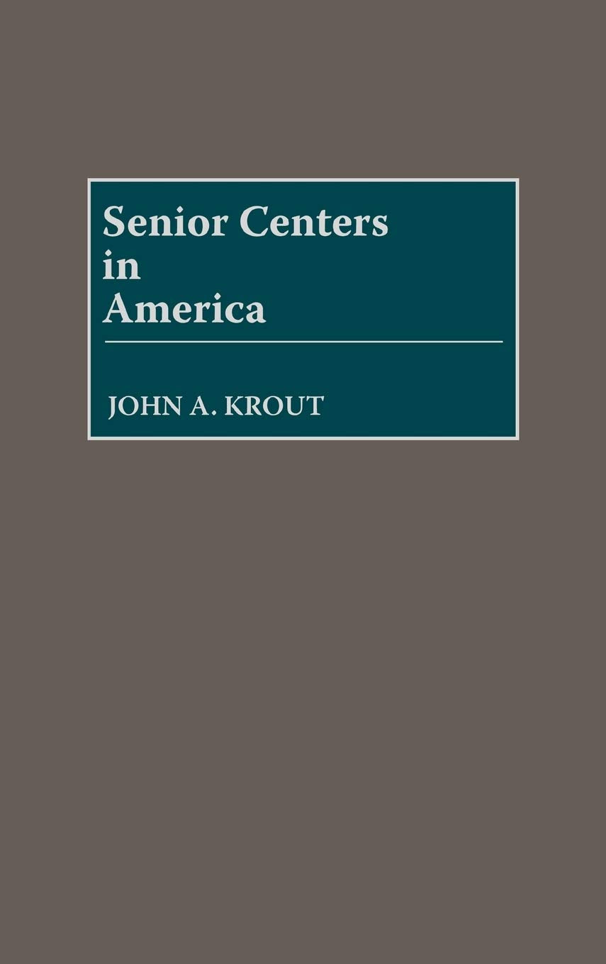 Senior Centers In America: (Contributions To The Study Of Aging),Used