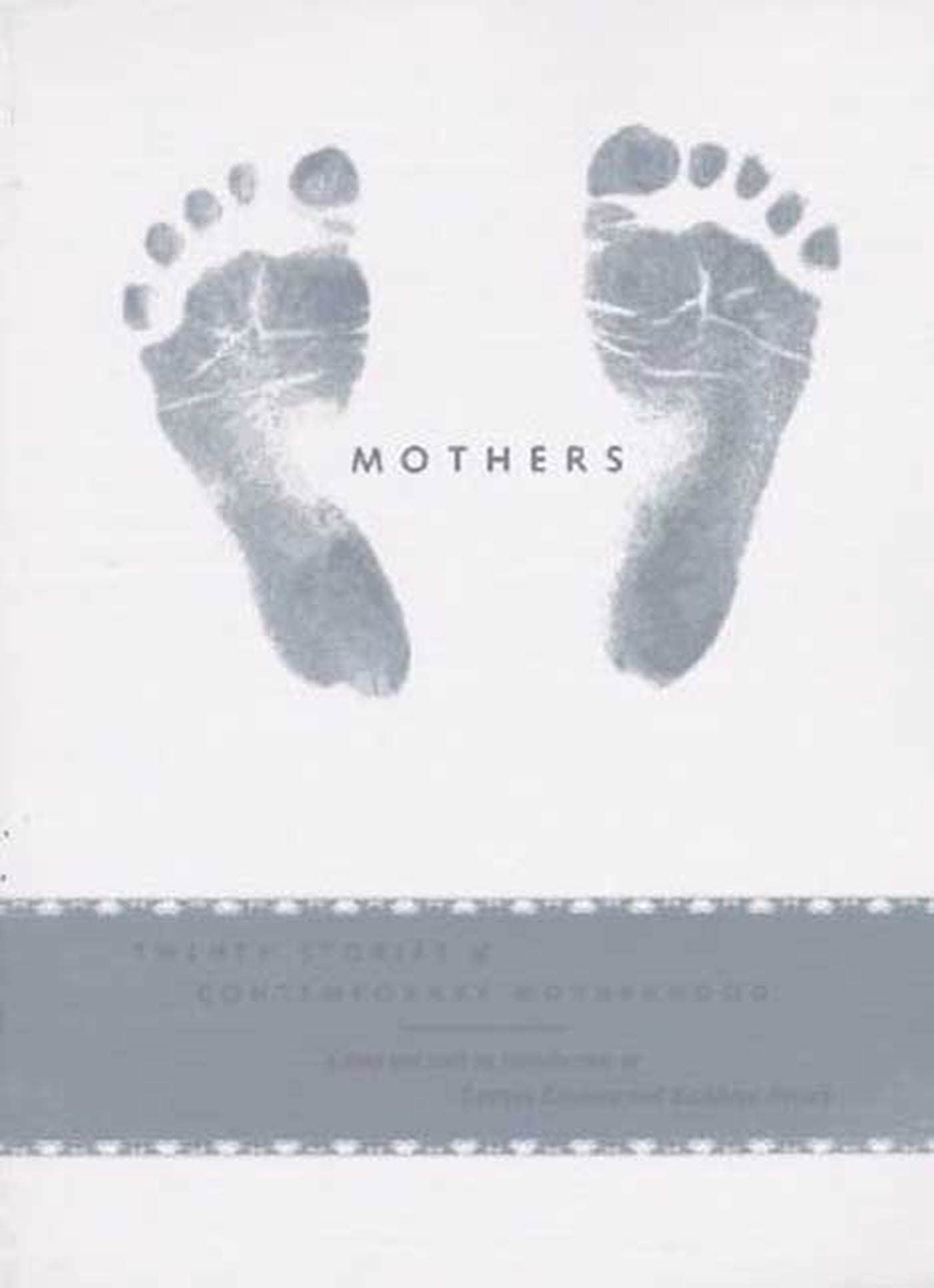 Mothers: Twenty Stories Of Contemporary Motherhood,New