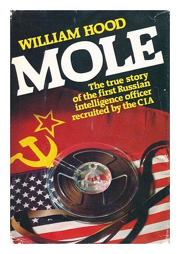 Mole: The True Story of the First Russian Intelligence Officer Recruited by the CIA,Used