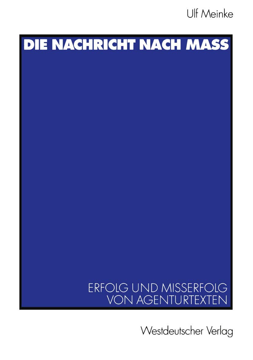 Die Nachricht Nach Ma: Erfolg Und Misserfolg Von Agenturtexten (Journalistik: Forschungsimpulse Fr Die Praxis) (German Edition),Used