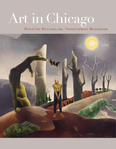 Art in Chicago: Resisting Regionalism, Transforming Modernism,Used