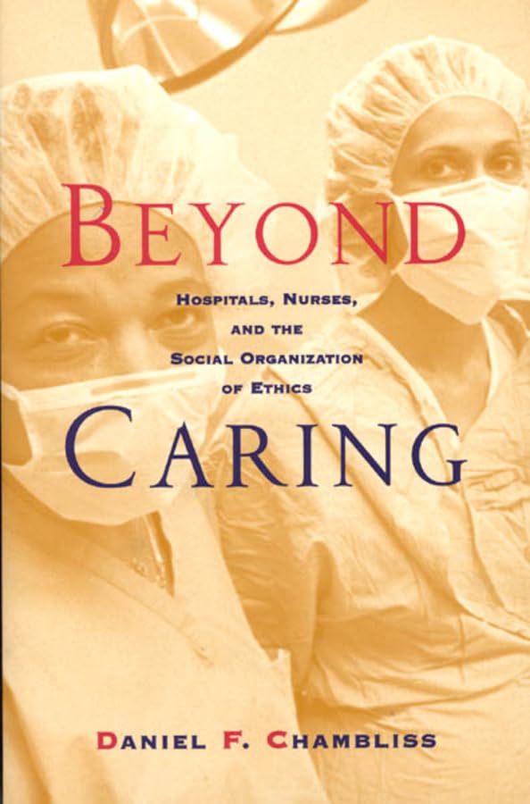 Beyond Caring: Hospitals, Nurses, and the Social Organization of Ethics (Morality and Society Series),Used