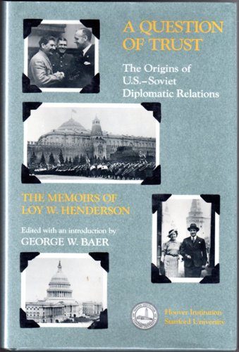 A Question of Trust: The Origins of U.S.Soviet Diplomatic Relations : The Memoirs of Loy W. Henderson (Hoover Archival Document,Used