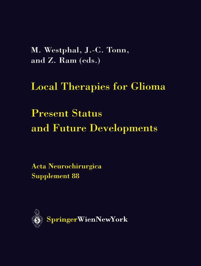 Local Therapies for Glioma: Present Status and Future Developments (Acta Neurochirurgica Supplement, 88),New