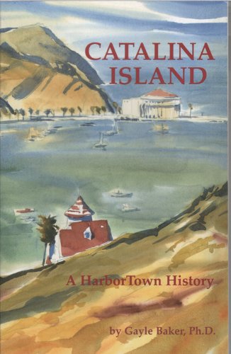 Catalina Island Another Harbortown History,New