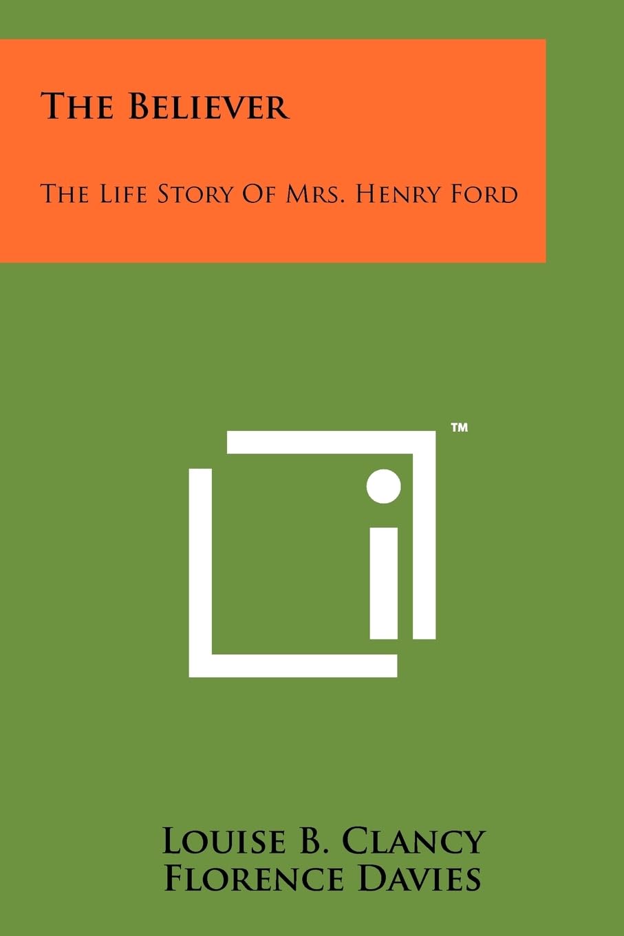 The Believer: The Life Story of Mrs. Henry Ford,Used