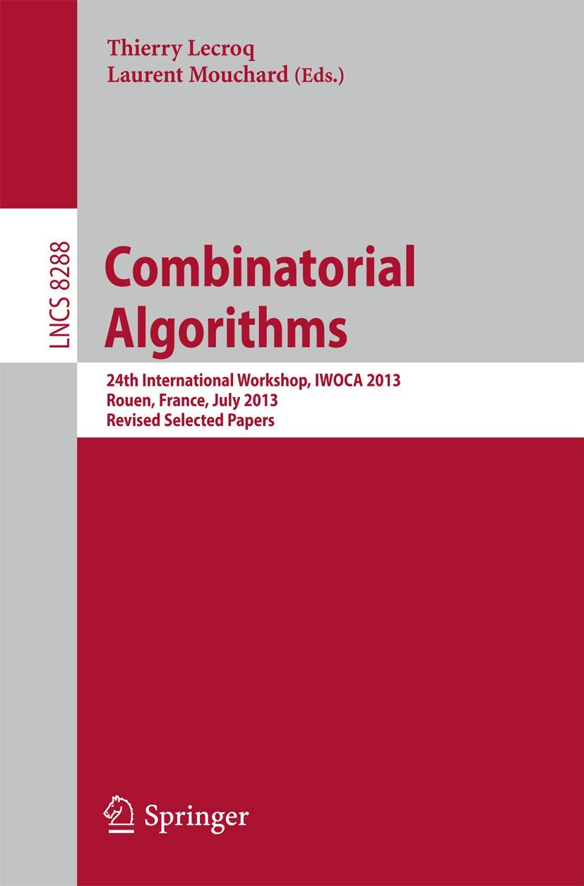 Combinatorial Algorithms: 24th International Workshop, IWOCA 2013, Rouen, France, July 1012, 2013. Revised Selected Papers (The,Used