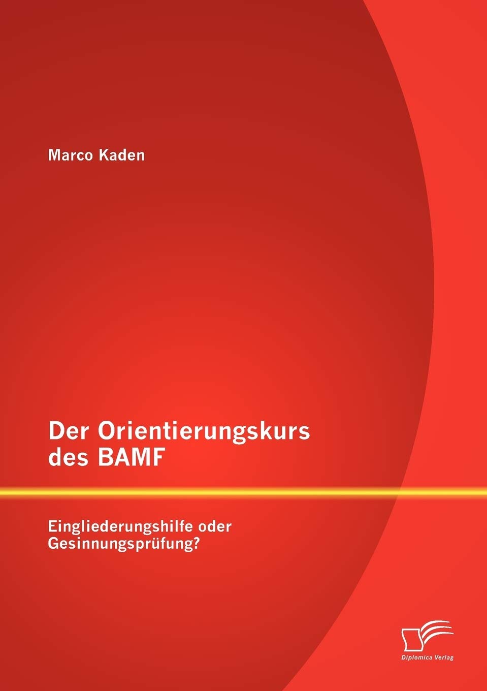 Der Orientierungskurs des BAMF: Eingliederungshilfe oder Gesinnungsprfung? (German Edition),Used