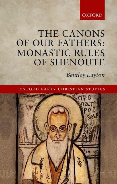 The Canons of Our Fathers: Monastic Rules of Shenoute (Oxford Early Christian Studies),Used