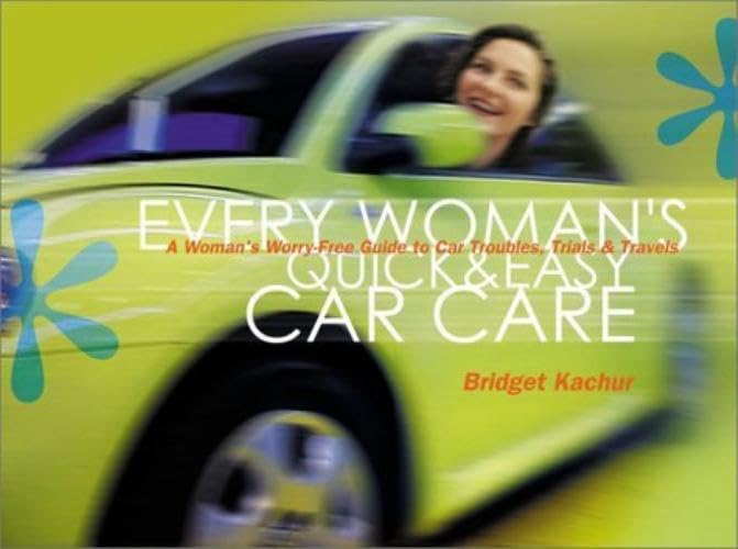 Every Woman's Quick & Easy Car Care: A WorryFree Guide to Car Troubles, Trials, & Travels,Used