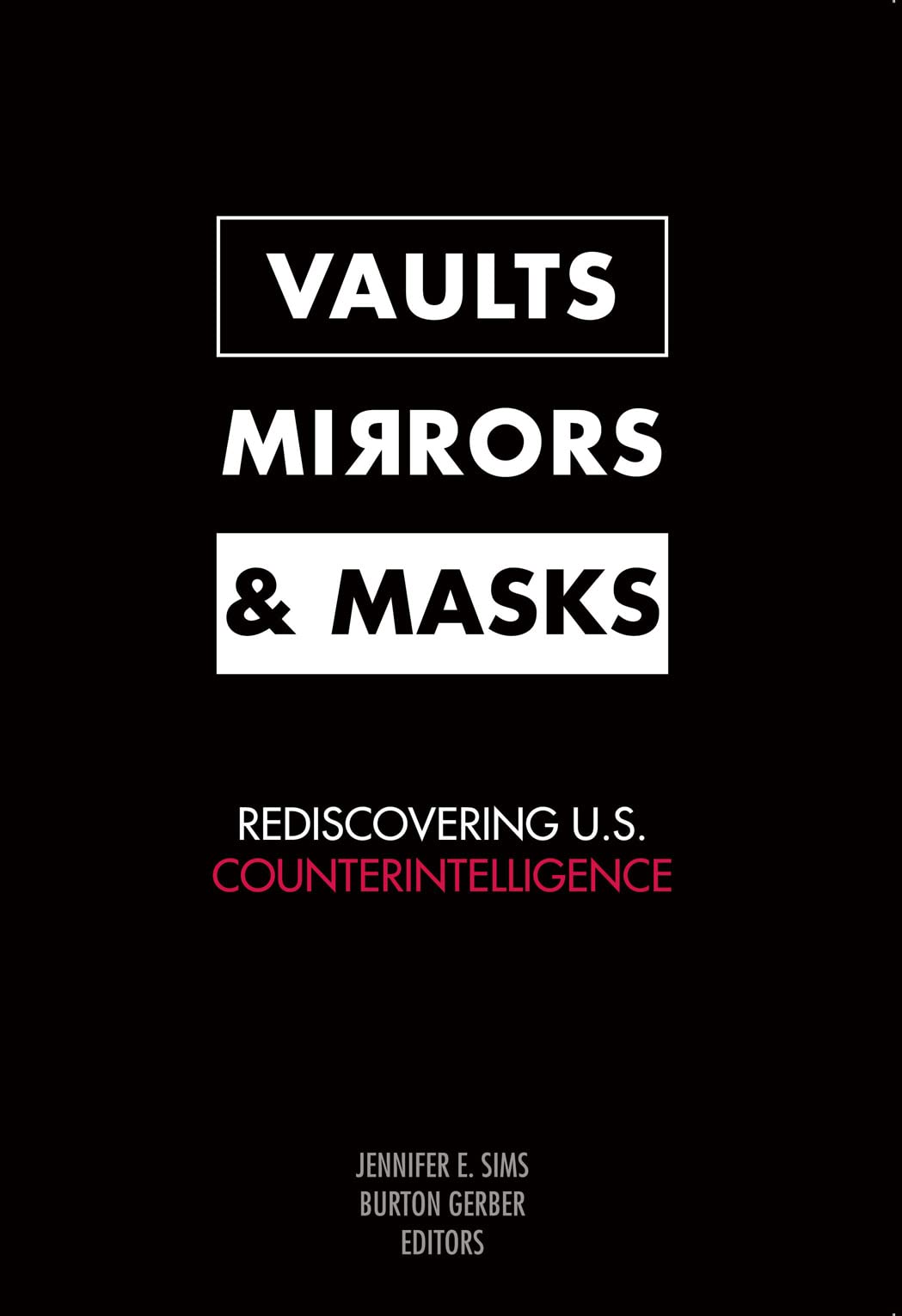 Vaults, Mirrors, and Masks: Rediscovering U.S. Counterintelligence,Used