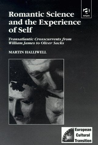 Romantic Science and the Experience of Self: Transatlantic Crosscurrents from William James to Oliver Sacks,Used