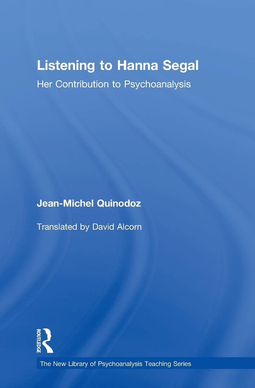 Listening To Hanna Segal: Her Contribution To Psychoanalysis (New Library Of Psychoanalysis Teaching Series),Used