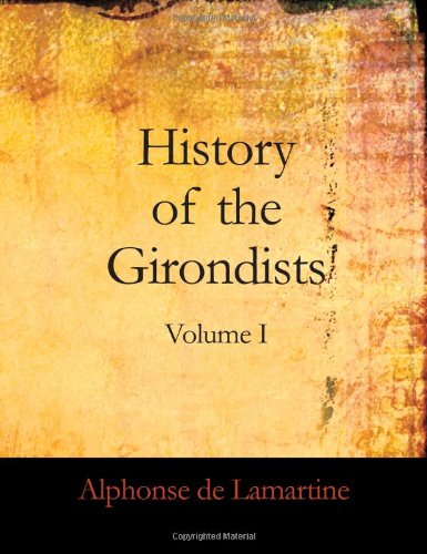 History of the Girondists: Volume I Personal Memoirs of the Patriots of the French Revolution,Used