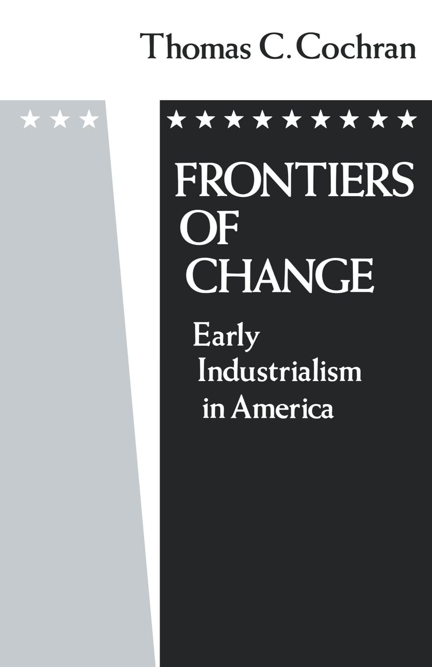 Frontiers Of Change: Early Industrialization In America (Galaxy Books)