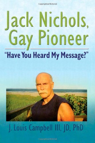 Jack Nichols, Gay Pioneer: 'Have You Heard My Message?' (Haworth Series in Glbt Community & Youth Studies),New