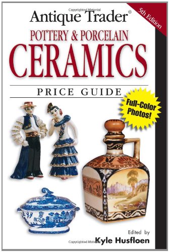 Antique Trader Pottery & Porcelain Ceramics Price Guide (Antique Trader Pottery And Porcelain Ceramics Price Guide),New