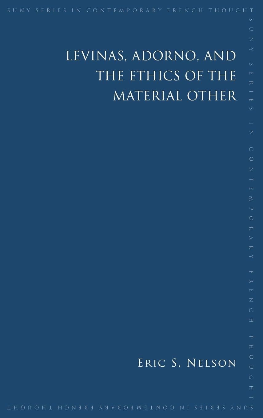 Levinas, Adorno, and the Ethics of the Material Other (Suny Series in Contemporary French Thought),Used