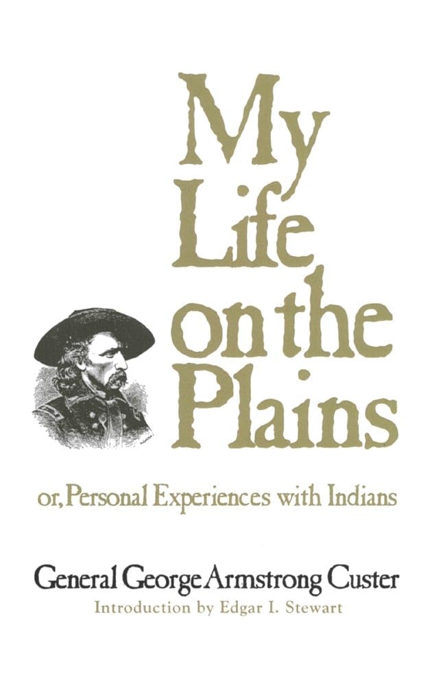 My Life On The Plains: Or, Personal Experiences With Indians (Volume 52) (The Western Frontier Library Series),New