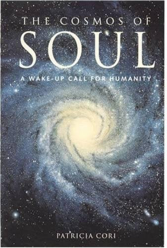 The Cosmos Of Soul: A Wakeup Call For Humanity,New