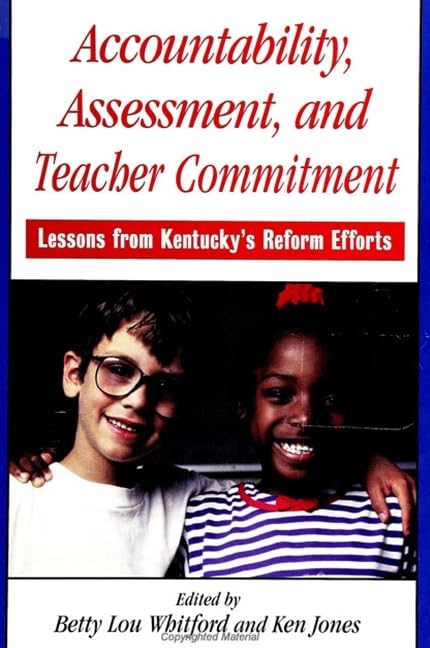 Accountability, Assessment, and Teacher Commitment: Lessons from Kentucky's Reform Efforts (Suny Series, Restructuring and Schoo,Used
