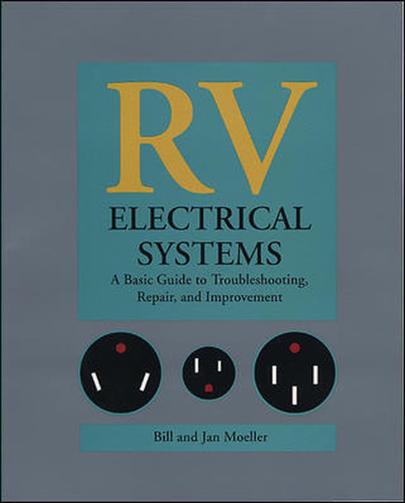 RV Electrical Systems: A Basic Guide to Troubleshooting, Repairing and Improvement,Used