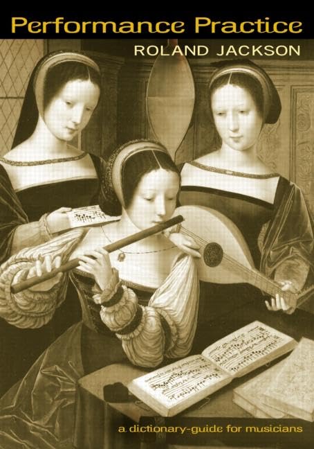 Performance Practice: A DictionaryGuide for Musicians,Used