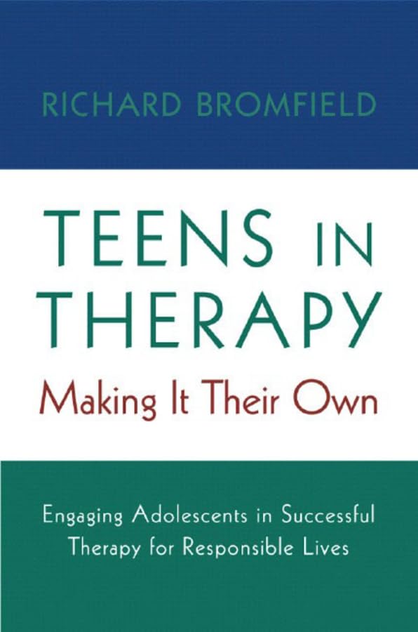 Teens In Therapy: Making It Their Own: Engaging Adolescents In Successful Therapy For Responsible Lives,New