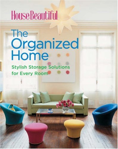 House Beautiful The Organized Home: Stylish Storage Solutions for Every Room,Used