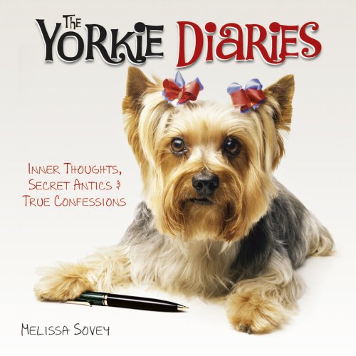 The Yorkie Diaries: Inner Thoughts, Secret Antics & True Confessions,Used