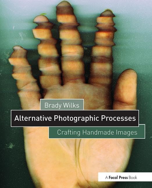 Alternative Photographic Processes: Crafting Handmade Images (Alternative Process Photography),New