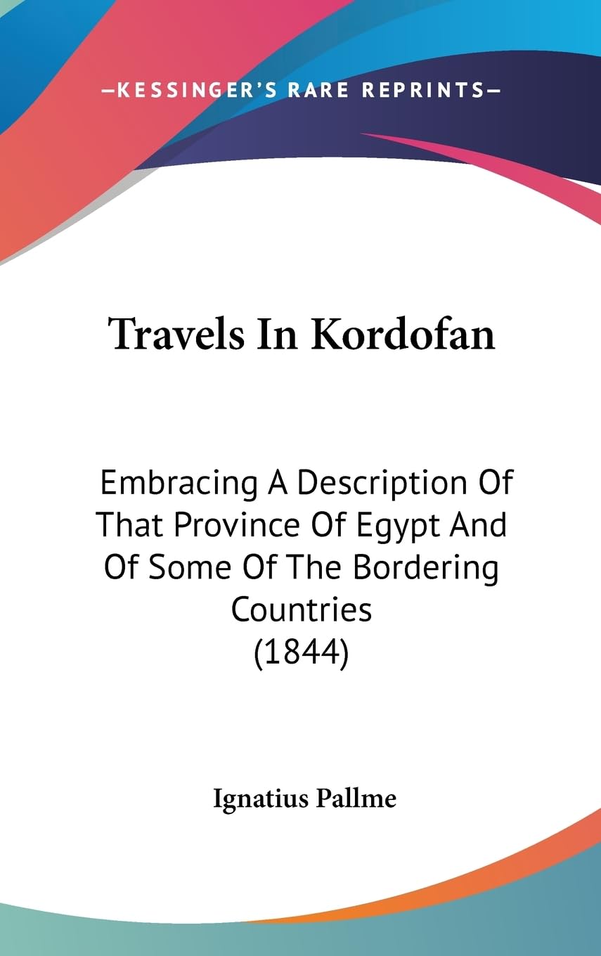 Travels In Kordofan: Embracing A Description Of That Province Of Egypt And Of Some Of The Bordering Countries (1844),New