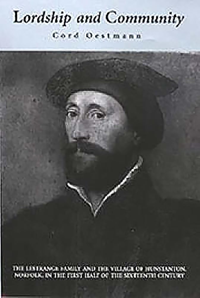 Lordship And Community: The Lestrange Family And The Village Of Hunstanton, Norfolk, In The First Half Of The Sixteenth Century,Used