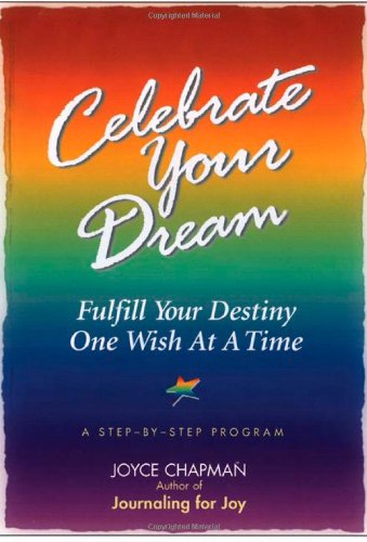 Celebrate Your Dream: Fulfill Your Destiny One Wish at a Time : A StepByStep Program,Used