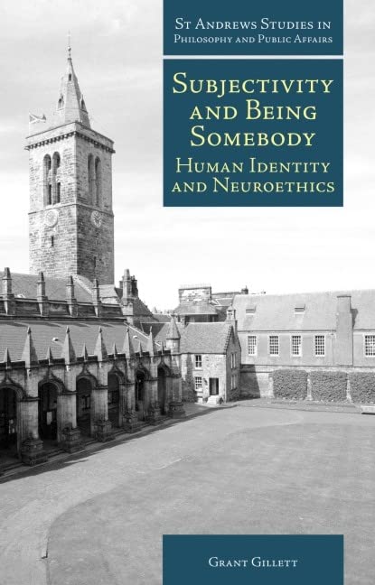 Subjectivity and Being Somebody: Human Identity and Neuroethics (St Andrews Studies in Philosophy and Public Affairs),Used