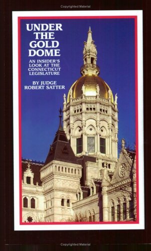 Under the Gold Dome: An Insider's Look at the Connecticut Legislature,Used