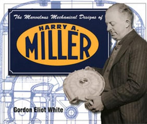 Marvelous Mechanical Designs Of Harry A. Miller