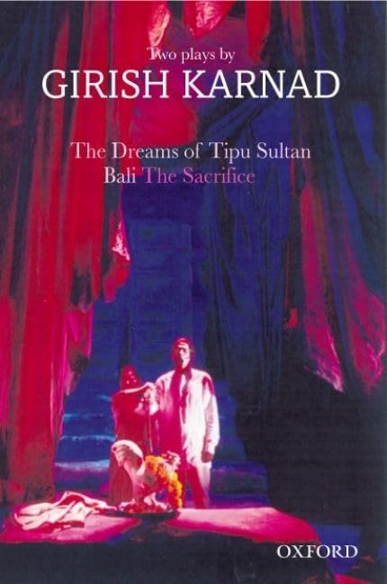 The Dreams of Tipu Sultan and Bali: The SacrificeTwo Plays by Girish Karnad (Oxford India Paperbacks),Used
