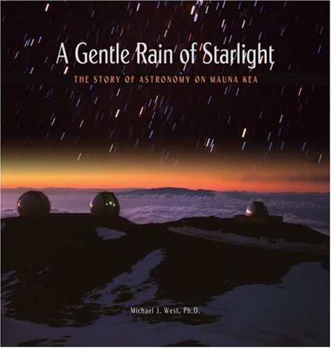A Gentle Rain Of Starlight: The Story Of Astronomy On Mauna Kea,Used