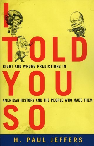 I Told You So: True Stories of People Who Predicted History's Biggest Mistakes,Used