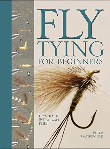 Fly Tying For Beginners: How to Tie 50 Failsafe Flies (Fly Fishing Book for Anglers),Used